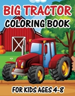 Big Tractor Coloring Book for Kids Ages 4-8: The Perfect Fun Farm Based Gift for Toddlers and Kids Ages 4-8 B08T4H7FY8 Book Cover