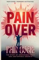 Pain Over: Pain Over. Purpose Activated. B0G4MFBPC5 Book Cover