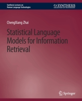 Statistical Language Models for Information Retrieval (Synthesis Lectures on Human Language Technologies) 3031010027 Book Cover