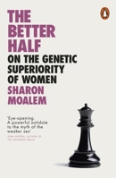 The Better Half: On the Genetic Superiority of Women 0241396891 Book Cover