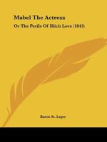 Mabel The Actress: Or The Perils Of Illicit Love 1104997460 Book Cover