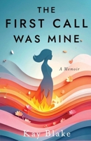 The First Call Was Mine 1919428607 Book Cover