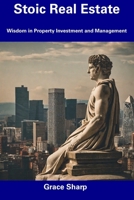 Stoic Real Estate: Wisdom in Property Investment and Management B0CDNSD5YB Book Cover