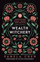 Wealth Witchery: Manifesting Magic, Money, and Success 0738773530 Book Cover