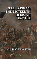 San Jacinto, the sixteenth decisive battle 164764514X Book Cover