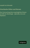 Griechische Götter und Heroen: Eine Untersuchung ihres ursprünglichen Wesens mit Hilfe der Mythologie - Aphrodite, Eros und Hephastos (German Edition) 3563423016 Book Cover