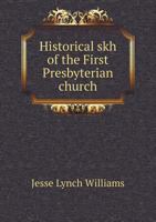 Historical Sketch of the First Presbyterian Church 1149910739 Book Cover