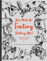 You Must Be Farting Kidding Me (Funny Cats And Dogs) 1676420584 Book Cover