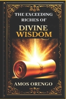 The Exceeding Riches Of Divine Wisdom B0F1CK5S77 Book Cover