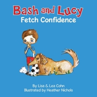 Bash and Lucy Fetch Confidence 0615809758 Book Cover