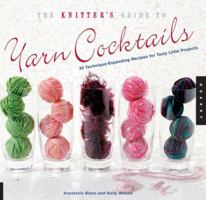 The Knitter's Guide to Yarn Cocktails: 30 Technique-Expanding Recipes for Tasty Little Projects 1592533191 Book Cover