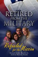 Retired from the Military, Refueled for the Mission 0692253947 Book Cover