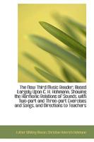 The National Music Course. the New Third Music Reader, Based Largely Upon C. H. Hohmann, Showing the Harmonic Relations of Sounds. with Two-Part and Three-Part Exercises and Songs, and Directions to T 0469584335 Book Cover