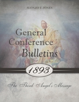 General Conference Bulletins 1893: The Third Angel's Message 0994558562 Book Cover