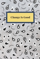 Change Is Good: Notebook, Journal, Planner, Diary - 120 Sheets of Lined Cream Paper, Medium Ruled, 6" x 9" inches, Numbered Pages 1652252908 Book Cover