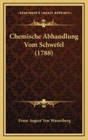 Chemische Abhandlung Vom Schwefel (1788) 1166478718 Book Cover