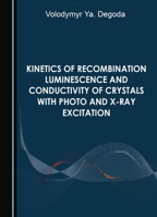 Kinetics of Recombination Luminescence and Conductivity of Crystals with Photo and X-Ray Excitation 1036403769 Book Cover