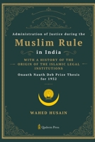 Administration of Justice during the Muslim Rule in India - With a history of the origin of the Islamic legal institutions B0DRY78JKY Book Cover