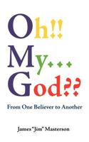 Oh! My . . . God? From One Believer to Another 1463437188 Book Cover