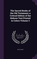 The Sacred Books of the Old Testament; A Critical Edition of the Hebrew Text Printed in Colors; Volume 3 117696013X Book Cover