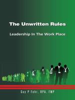 The Unwritten Rules: Leadership In The Work Place 149691838X Book Cover