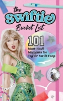 Swiftie Bucket List: 101 Must-Have Moments for Taylor Swift Fans 1965636020 Book Cover