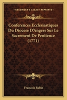 Conferences Ecclesiastiques Du Diocese D’Angers Sur Le Sacrement De Penitence (1771) 1166478122 Book Cover