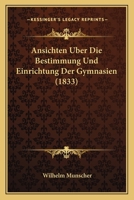 Ansichten Uber Die Bestimmung Und Einrichtung Der Gymnasien (1833) 1168095271 Book Cover