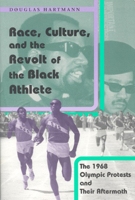 Race, Culture, and the Revolt of the Black Athlete: The 1968 Olympic Protests and Their Aftermath 0226318567 Book Cover