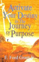 Activate Your Destiny in the Journey of Purpose 1595813756 Book Cover