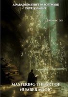 Mastering the Art of Number Magic: A Paradigm Shift in Software Development 3384182820 Book Cover
