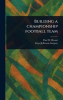 Building a Championship Football Team 1023548607 Book Cover