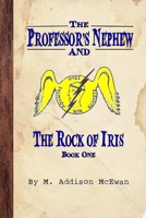 The Professor's Nephew and the Rock of Iris 1105254666 Book Cover