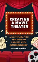 Creating a Movie Theater: A Multiplication and Division Project with Entrepreneurship B0F1LKHVTN Book Cover