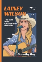 LAINEY WILSON BIOGRAPHY FOR KIDS: The Girl Who Chased Her Dreams B0DZ1938MH Book Cover