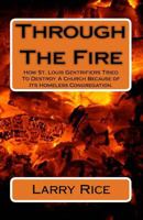Through The Fire: How St. Louis Gentrifiers Tried To Destroy A Church Because of Its Homeless Congregation. 1725032759 Book Cover