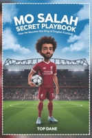 Mo Salah Secret Playbook: How He Became the King of English Football B0DZCZC79K Book Cover