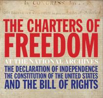 The Charters of Freedom at the National Archives [The Declaration of Independence; The Constitution of the United States; and The Bill of Rights] 0692552839 Book Cover