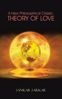 A New Philosophical Classic: Theory of Love 1482814943 Book Cover