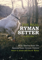 The Real Ryman Setter: A History With Stories from the Appalachian Grouse Covers 0764345133 Book Cover