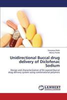 Unidirectional Buccal drug delivery of Diclofenac Sodium: Design and characterization of Bi-Layered Buccal drug delivery system using combinatorial polymers 365923852X Book Cover