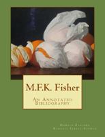 M.F.K. Fisher: An Annotated Bibliography 1492183431 Book Cover