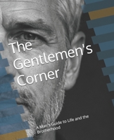 The Gentlemen's Corner: A Man's Guide for the Brotherhood B0GRKVX913 Book Cover