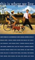 This Is Where We Live: Short Stories by 25 Contemporary North Carolina Writers 0807825832 Book Cover