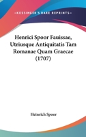 Henrici Spoor Fauissae, Utriusque Antiquitatis Tam Romanae Quam Graecae (1707) 1120291194 Book Cover
