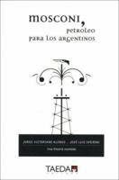 Mosconi, Petroleo Para Los Argentinos (Spanish Edition) 9872312702 Book Cover