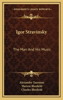 Igor Stravinsky: The Man And His Music 1163186694 Book Cover