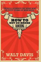 How to Not go Broke Ranching 1463611889 Book Cover