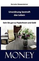 Unordnung bestraft das Leben: Sein Sie gut zu Papierkram und Geld 1502733609 Book Cover