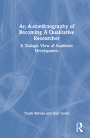 An Autoethnography of Becoming a Qualitative Researcher: A Dialogic View of Academic Development 0367425092 Book Cover